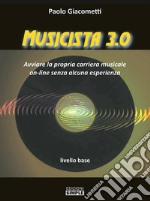 Musicista 3.0Avviare la propria carriera musicale on-line senza alcuna esperienza – livello base. E-book. Formato EPUB ebook