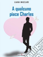 A qualcuno piace Charles. E-book. Formato Mobipocket