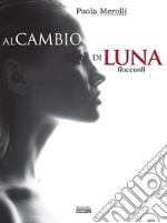 Al cambio di luna: Racconti. E-book. Formato Mobipocket ebook