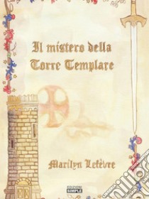 Il mistero della Torre Templare. E-book. Formato EPUB ebook di Marilyn Lefèvre