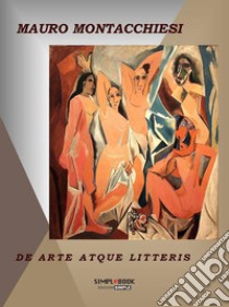 De Arte Atque Litteris. E-book. Formato Mobipocket ebook di Mauro Montacchiesi