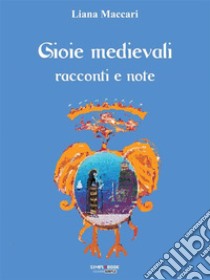 Gioie medievaliracconti e note. E-book. Formato EPUB ebook di Liana Maccari