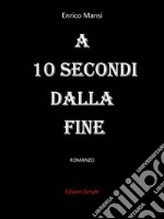 A 10 secondi dalla fine. E-book. Formato EPUB