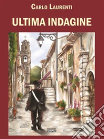 Ultima indagine. E-book. Formato EPUB ebook di Carlo Laurenti