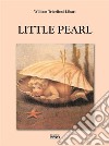 Little Pearl. E-book. Formato EPUB ebook di William Trivelloni