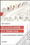 Se la soluzione è il problema: Il falso mito della razionalizzazione nella sanità. E-book. Formato PDF ebook