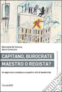 Capitano, burocrate, maestro o regista?: Un approccio sistemico a quattro stili di leadership. E-book. Formato PDF ebook di Marinella De Simone