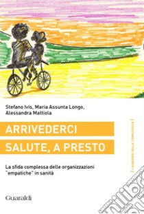 Arrivederci salute, a presto: La sfida complessa delle organizzazioni 