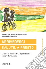 Arrivederci salute, a presto: La sfida complessa delle organizzazioni "empatiche" in sanità. E-book. Formato PDF ebook