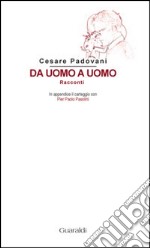 Da uomo a uomo: Racconti - In appendice il carteggio con Pier Paolo Pasolini. E-book. Formato PDF ebook