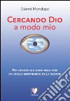 Cercando Dio a modo mio: Il vangelo secondo Monduz. E-book. Formato PDF ebook