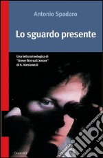 Lo sguardo presente: Una lettura teologica di 'Breve film sull'amore' di K. Kieslowski. E-book. Formato PDF ebook