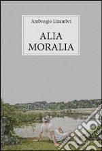 Alia moralia. E-book. Formato PDF ebook