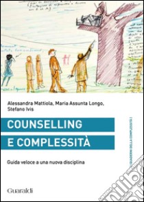 Counselling e complessità: Guida veloce a una nuova disciplina. E-book. Formato PDF ebook di Alessandra Mattiola