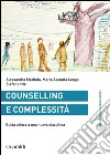 Counselling e complessità: Guida veloce a una nuova disciplina. E-book. Formato PDF ebook di Alessandra Mattiola