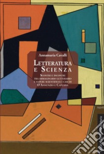 Letteratura e scienza: Scontri e incontri tra immaginario letterario e sapere scientifico: i casi di D'Annunzio e Capuana. E-book. Formato PDF ebook di Annamaria Cavalli