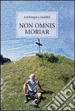 Non omnis moriar. E-book. Formato PDF ebook