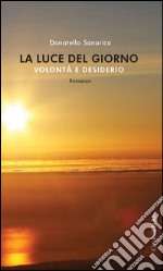 La luce del giorno: Volontà e desiderio. E-book. Formato PDF ebook