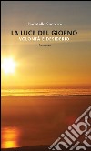 La luce del giorno: Volontà e desiderio. E-book. Formato PDF ebook di Donatella Sanarica