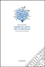 Radici di carta frutti digitali: Nuova edizione ampliata. E-book. Formato PDF ebook