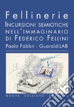 Fellinerie - Nuova edizione: Incursioni semiotiche nell'immaginario di Federico Fellini. E-book. Formato PDF ebook