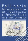 Fellinerie - Nuova edizione: Incursioni semiotiche nell'immaginario di Federico Fellini. E-book. Formato PDF ebook di Paolo Fabbri