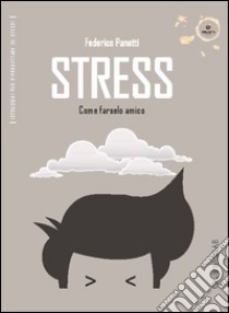 Stress: Come farselo amico. E-book. Formato PDF ebook di Federico Panetti