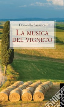 La musica del vigneto. E-book. Formato PDF ebook di Donatella Sanarica