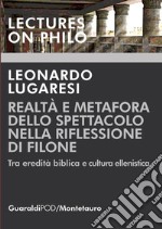 Realtà e metafora dello spettacolo nella riflessione di Filone: Tra eredità biblica e cultura ellenistica. E-book. Formato PDF ebook