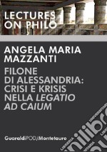 Filone di Alessandria: crisi e krisis nella 'Legatio ad Caium'. E-book. Formato PDF ebook