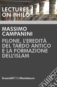 Filone, l'eredità del Tardo Antico e la formazione dell'Islam. E-book. Formato PDF ebook