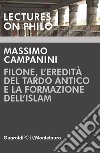 Filone, l'eredità del Tardo Antico e la formazione dell'Islam. E-book. Formato PDF ebook