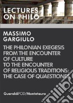 The Philonian Exegesis from the Encounter of Culture to the Encounter of Religious Traditions: the Case of Quaestiones. E-book. Formato PDF ebook