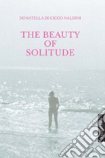 The Beauty of Solitude. E-book. Formato PDF ebook