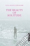 The Beauty of Solitude. E-book. Formato PDF ebook di Donatella Di Cicco Naldini