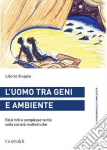 L'uomo tra geni e ambiente: Falsi miti e complesse verità sulle società multietniche. E-book. Formato EPUB ebook di Liborio Stuppia