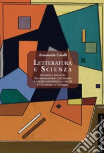 Letteratura e scienza: Scontri e incontri tra immaginario letterario e sapere scientifico: i casi di D'Annunzio e Capuana. E-book. Formato EPUB ebook di Annamaria Cavalli