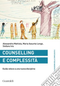 Counselling e complessità: Guida veloce a una nuova disciplina. E-book. Formato EPUB ebook di Alessandra Mattiola