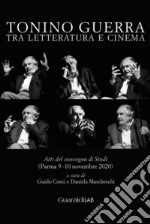 Tonino Guerra tra letteratura e cinema: Atti del convegno di Studi (Parma 9 -10 novembre 2020). E-book. Formato PDF ebook