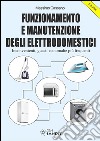 Funzionamento e manutenzione degli elettrodomestici: Inconvenienti, guasti e anomalie più frequenti. E-book. Formato PDF ebook
