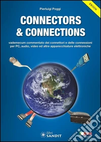Connectors & ConnectionsVademecum commentato dei connettori e delle connessioni per PC, audio, video e altre apparecchiature elettroniche- Descrizione Italiano e Inglese. E-book. Formato PDF ebook