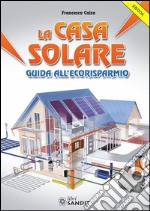 La Casa Solare : Guida all'ecorisparmio. E-book. Formato PDF ebook