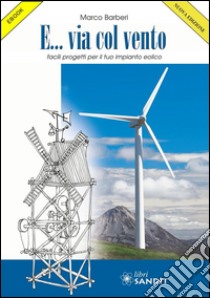 E... via col vento: facili progetti per il tuo impianto eolico. E-book. Formato PDF ebook di Marco Barberi