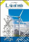E... via col vento: facili progetti per il tuo impianto eolico. E-book. Formato PDF ebook