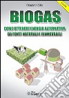 Biogas: Come ottenere energia alternativa da fonti naturali e rinnovabili. E-book. Formato PDF ebook