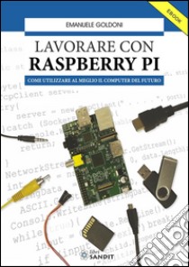 Lavorare con Raspberry PI: come utilizzare al meglio il computer del futuro. E-book. Formato EPUB ebook di Emanuele Goldoni