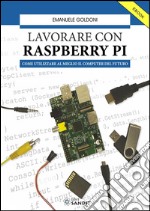 Lavorare con Raspberry PI: come utilizzare al meglio il computer del futuro. E-book. Formato EPUB ebook