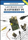 Lavorare con Raspberry PI: come utilizzare al meglio il computer del futuro. E-book. Formato EPUB ebook