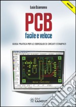 PCB facile e veloce: Guida pratica per lo sbroglio di circuiti stampati. E-book. Formato PDF