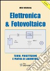 Elettronica & Fotovoltaico: Teoria, progettazione e pratica di laboratorio. E-book. Formato PDF ebook di Lucio Sciamanna